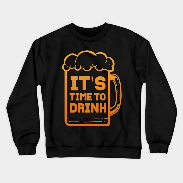 Its Time To Drink - For Beer Lovers Crewneck Sweatshirt by RocketUpload